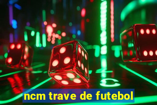 ncm trave de futebol